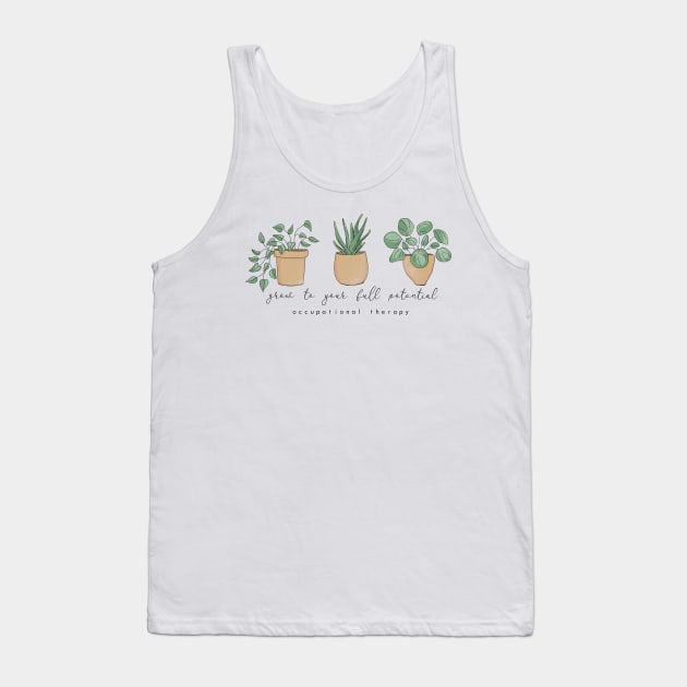 Grow to Your Full Potential Occupational Therapy OT OTA Motivational Plants Tank Top by The Dirty Palette